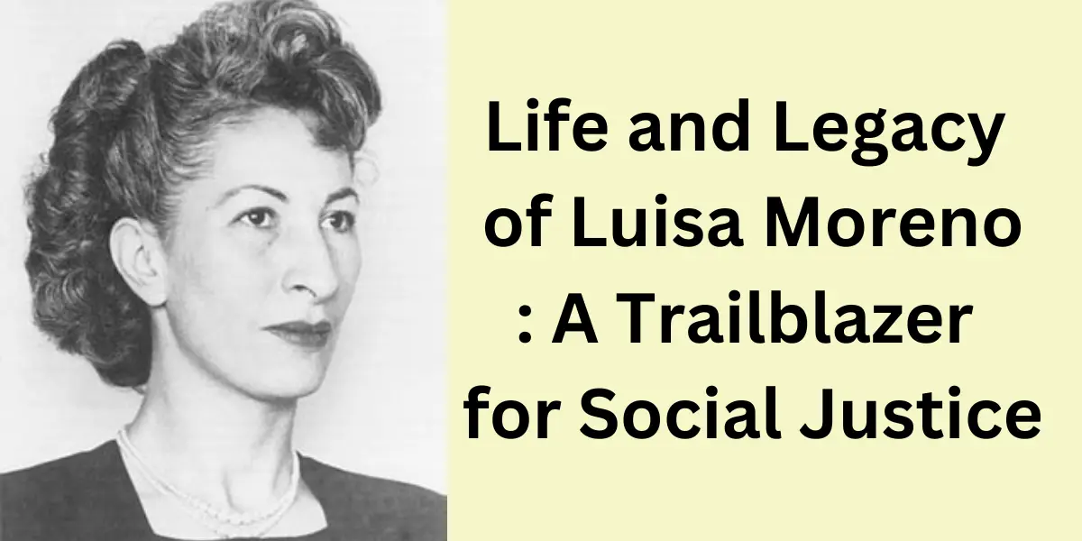 Life and Legacy of Luisa Moreno: A Trailblazer for Social Justice