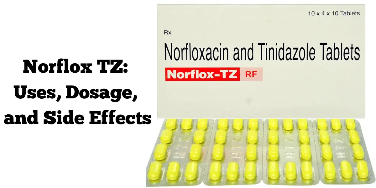 Norflox TZ: Uses, Dosage, and Side Effects