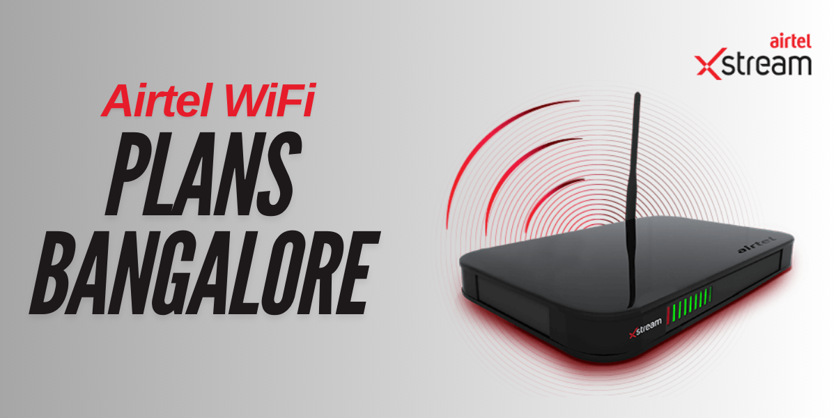 Airtel WiFi Plans Bangalore: The Ultimate Guide