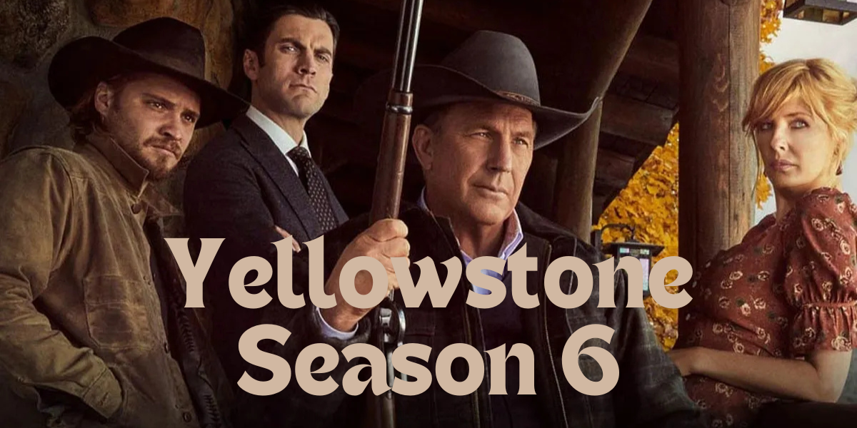 Yellowstone Season 6: Everything We Know So Far